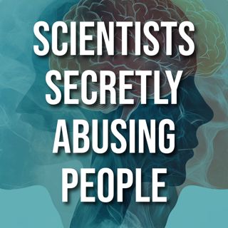 Scientists Secretly Abusing People (2016 Rerun)