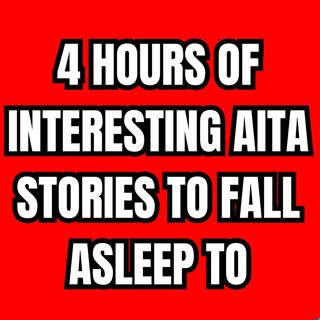 4 Hours Of Interesting Aita Stories To Fall Asleep To 😴 Best Reddit Stories Compilation