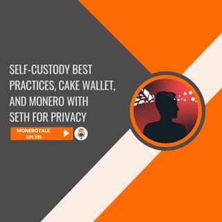 Self-Custody Best Practices, Cake Wallet, and Monero with Seth for Privacy | EPI 391