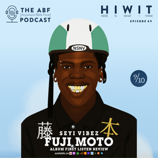 HIWIT EP 49, Album Review: Seyi Vibez, Fuji Moto