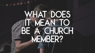What Does it Mean to be a Church Member?