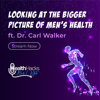 The Bigger Issue in Men's Health ft. Dr. Carl Walker