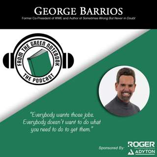 WWE, Burning Buildings, and Solving Big Problems with George Barrios