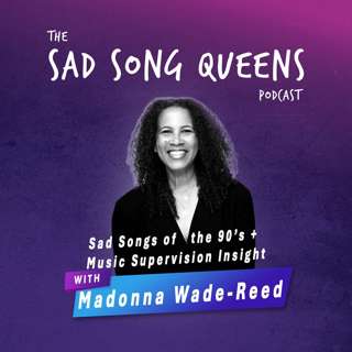 Sad Songs of the 90's with music supervisor Madonna Wade-Reed Part II