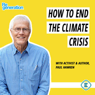 #205 - How to End the Climate Crisis in One Generation with Paul Hawken