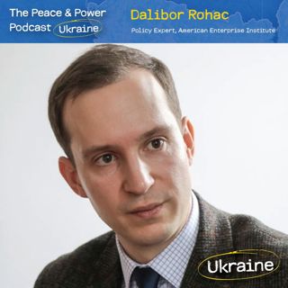 Ep. 64 - Why Ukraine Has Become Indispensable to the West w/Dalibor Rohac