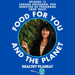 Episode 13: Crop Trust Sarada Krishnan PhD - How Does The Crop Trust Conserve Global Crop Diversity?