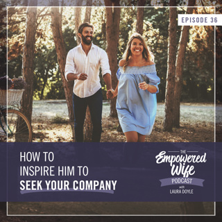 036: How to Inspire Him to Seek Your Company