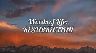 Words of Life: RESURRECTION