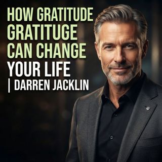 How Gratitude Can Change Your Life | Darren Jacklin
