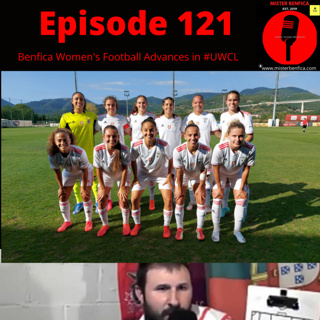 Episode 121: Benfica Women's Football Advance is #UWCL Qualifying