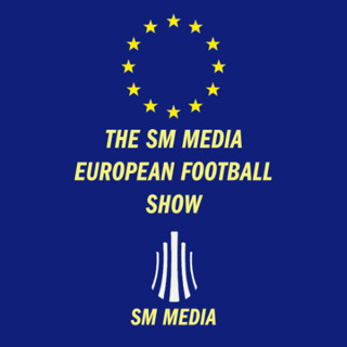THE SM MEDIA EUROPEAN FOOTBALL SHOW: May Recap