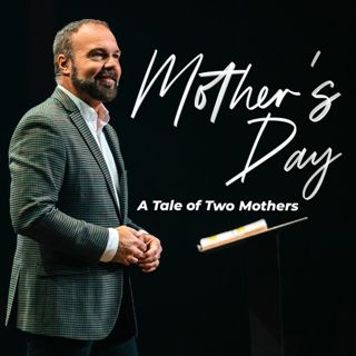 Mother's Day 2022 - A Tale of Two Mothers
