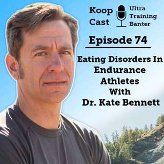 Eating Disorders In Endurance Athletes With Dr. Kate Bennett | Koopcast Episode 74