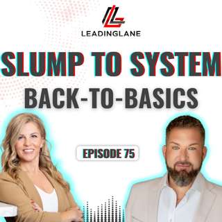 Slump to System: Back-to-Basics Blueprint | LeadingLane Podcast | Ep 75