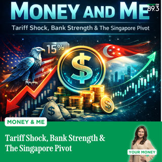Money and Me: Tariff Shock, Bank Strength & The Singapore Pivot