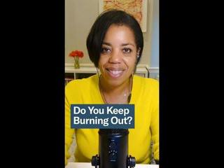 Do You Keep Burning Out?