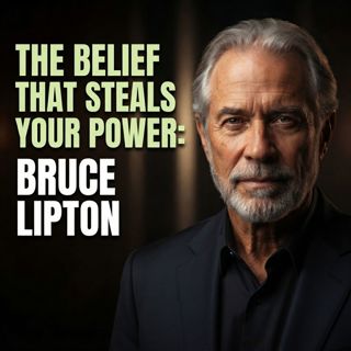 The Belief That Steals Your Power: Bruce Lipton