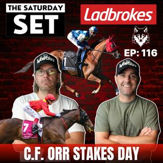 THE SATURDAY SET EP 116: C.F ORR STAKES DAY!
