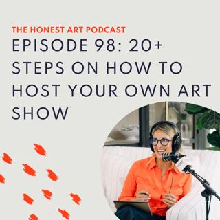 Episode 98: 20+ Steps on How to Host Your Own Art Show