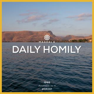 Monday, August 3 | Daily Homily | Magdala, Holy Land