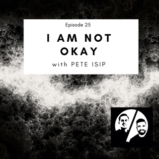 Episode 25 I Am Not Okay - With Pete Islip