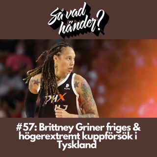 #57: Brittney Griner friges & högerextremt kuppförsök i Tyskland 