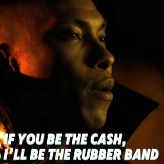 If You Be The Cash, I’ll Be The Rubber Band