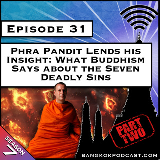 Phra Pandit Lends His Insight: What Buddhism Says About the Seven Deadly Sins - Part 2 [S7.E31]