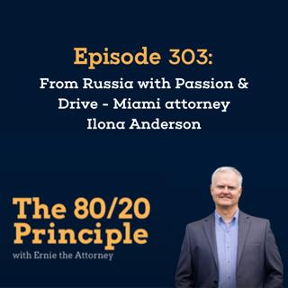 303: From Russia with Passion & Drive - Miami attorney Ilona Anderson
