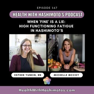 167 // When 'Fine' Is a Lie: High functioning fatigue in Hashimoto’s. [Interview: Michelle McCoy]