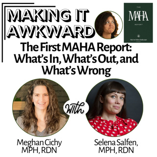 The First MAHA Report: What's In, What's Out, and What's Wrong with Selena Salfen, MPH, RDN and Meghan Cichy, MPH, RDN