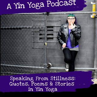 Speaking From Stillness: Quotes, Poems & Stories In Yin Yoga
