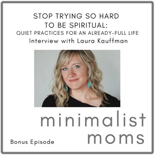 Stop Trying So Hard to Be Spiritual: Quiet Practices for An Already-Full Life | Laura Kauffman, The Meeting Place (Bonus Episode)