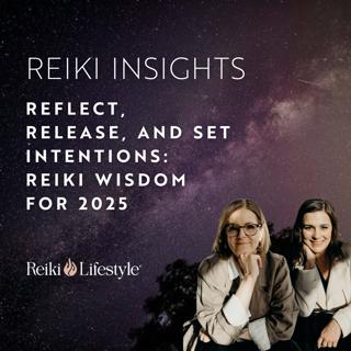 Reflect, Release, and Set Intentions: Reiki Wisdom for 2025