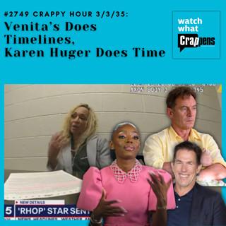 #2749 Crappy Hour 3/3/35: Venita’s Does Timelines, Karen Huger Does Time