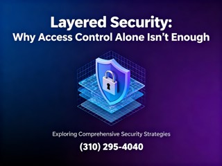 Layered Security: Why One System Can’t Protect Your Business Alone