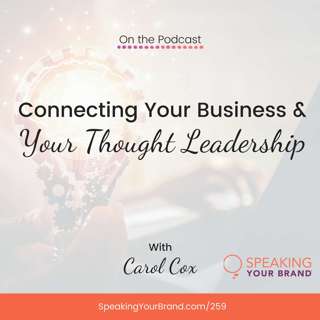 259: Connecting Your Business and Your Thought Leadership with Carol Cox