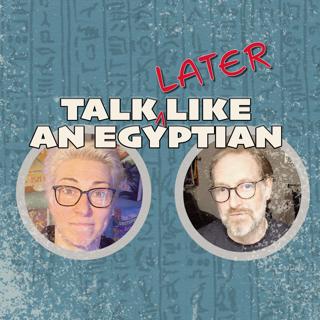 Talk Later Like an Egyptian