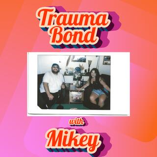 I Want A Do Over: Trauma Bond with Mikey