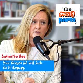 Samantha Bee: Your Dream Job Will Suck. Do It Anyway.
