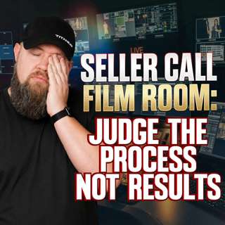 Judge The Process, Not Results | Seller Call Film Room