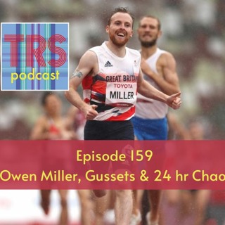 Episode 159 - Owen Miller, Gussets & 24 hr Chaos