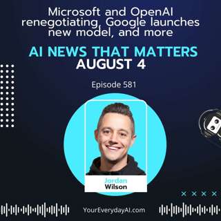 EP 581: Microsoft and OpenAI renegotiating, Google launches new model, and more AI News That Matters