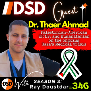 EP#346 | GUEST | Gaza’s Medical Crisis: Dr. Thaer Ahmad’s Frontline Truth