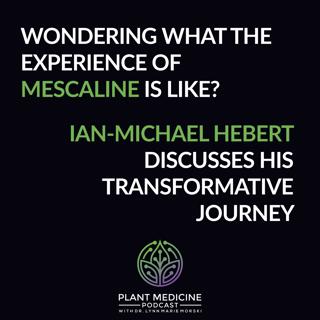 Mescaline Patient Experience with Ian-Michael Hebert