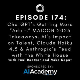 #174: ChatGPT’s Getting More “Adult,” MAICON 2025 Takeaways, AI’s Impact on Talent, Claude Haiku 4.5 & Anthropic’s Feud with the White House