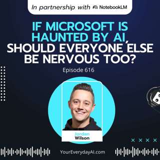 EP 616: If Microsoft is haunted by AI, should everyone else be nervous too?