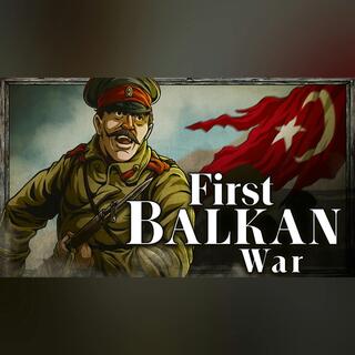 Fall of the Ottomans: First Balkan War