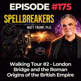 Spellbreakers Ep. 175: Walking Tour #2 - London Bridge and the Roman Origins of the British Empire